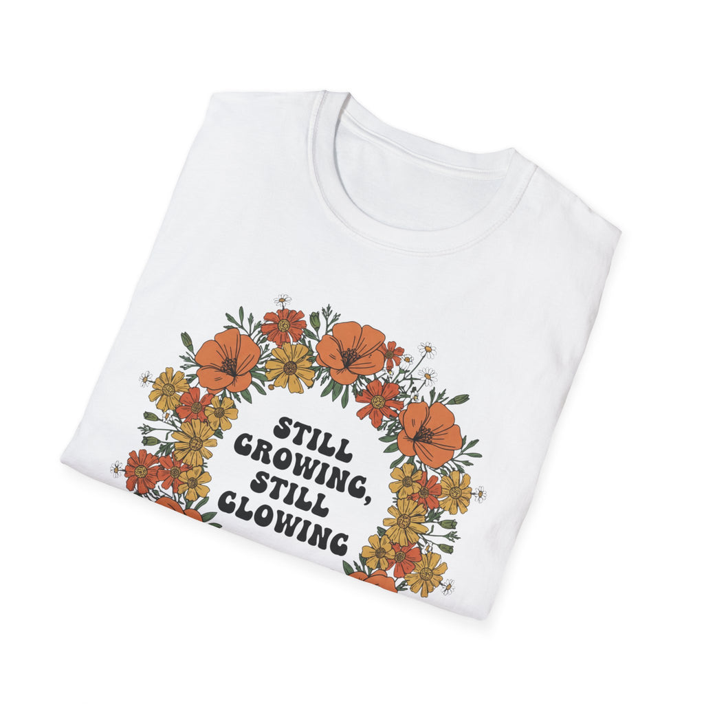 Still Growing Still Glowing Floral T-Shirt