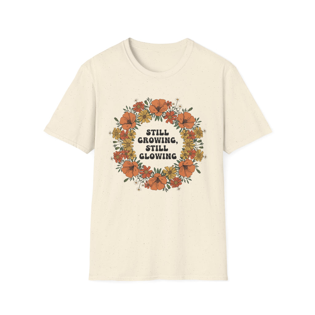 Still Growing Still Glowing Floral T-Shirt