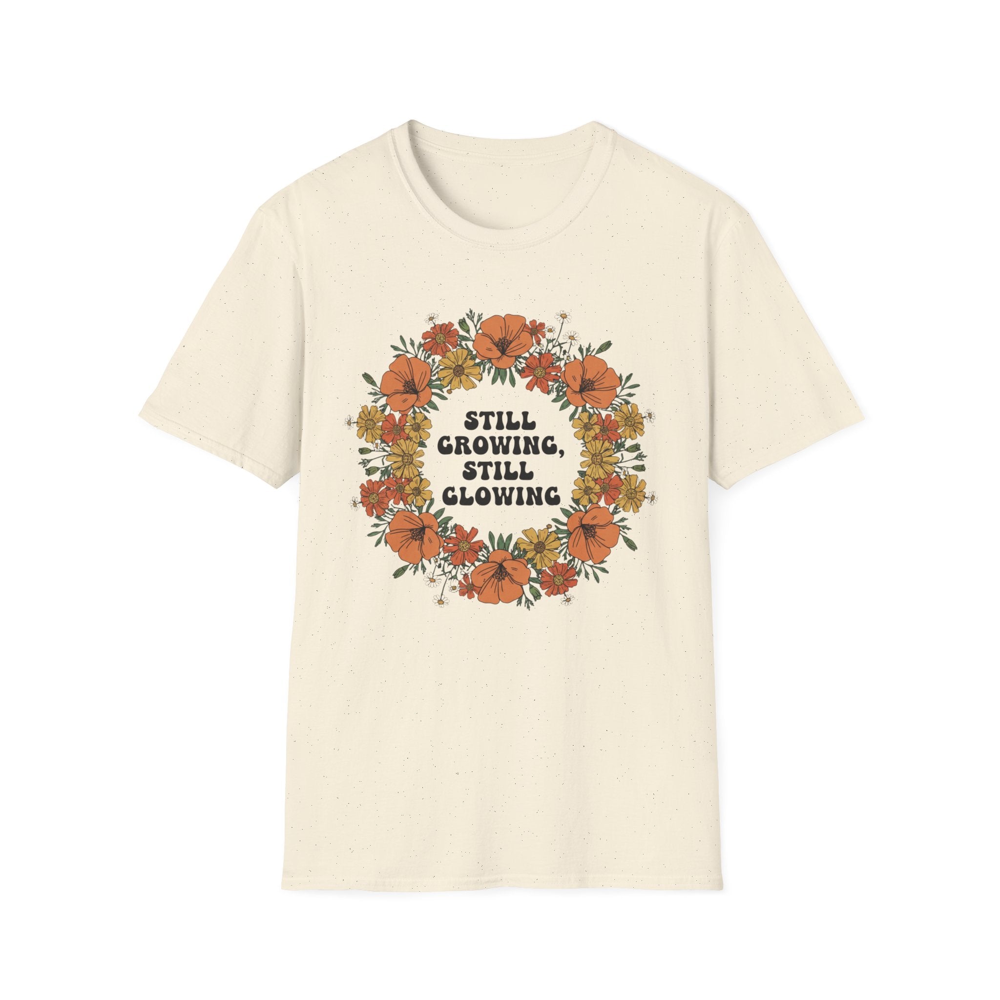 Still Growing Still Glowing Floral T-Shirt