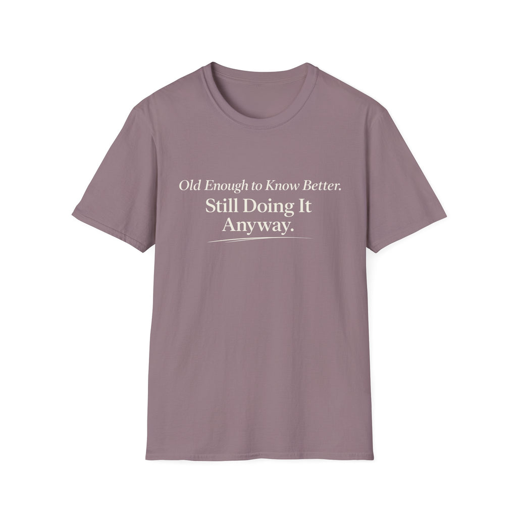Old Enough to Know Better T-Shirt