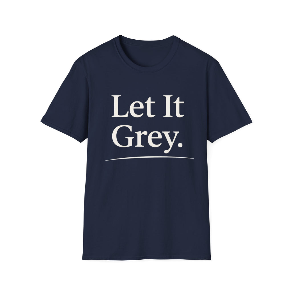 Let It Grey T-Shirt