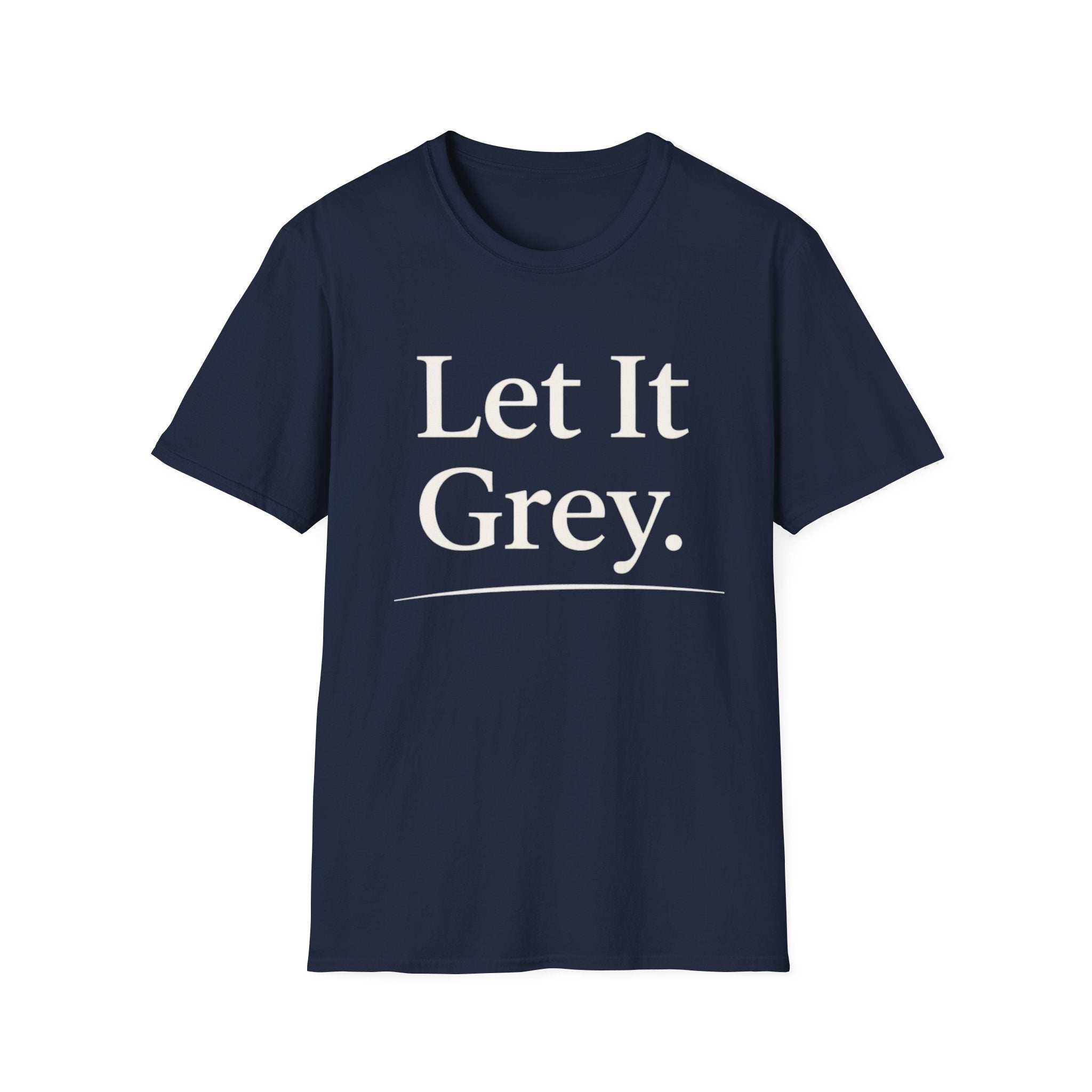 Let It Grey T-Shirt