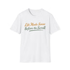 Life Made Sense Before The Scroll T-Shirt