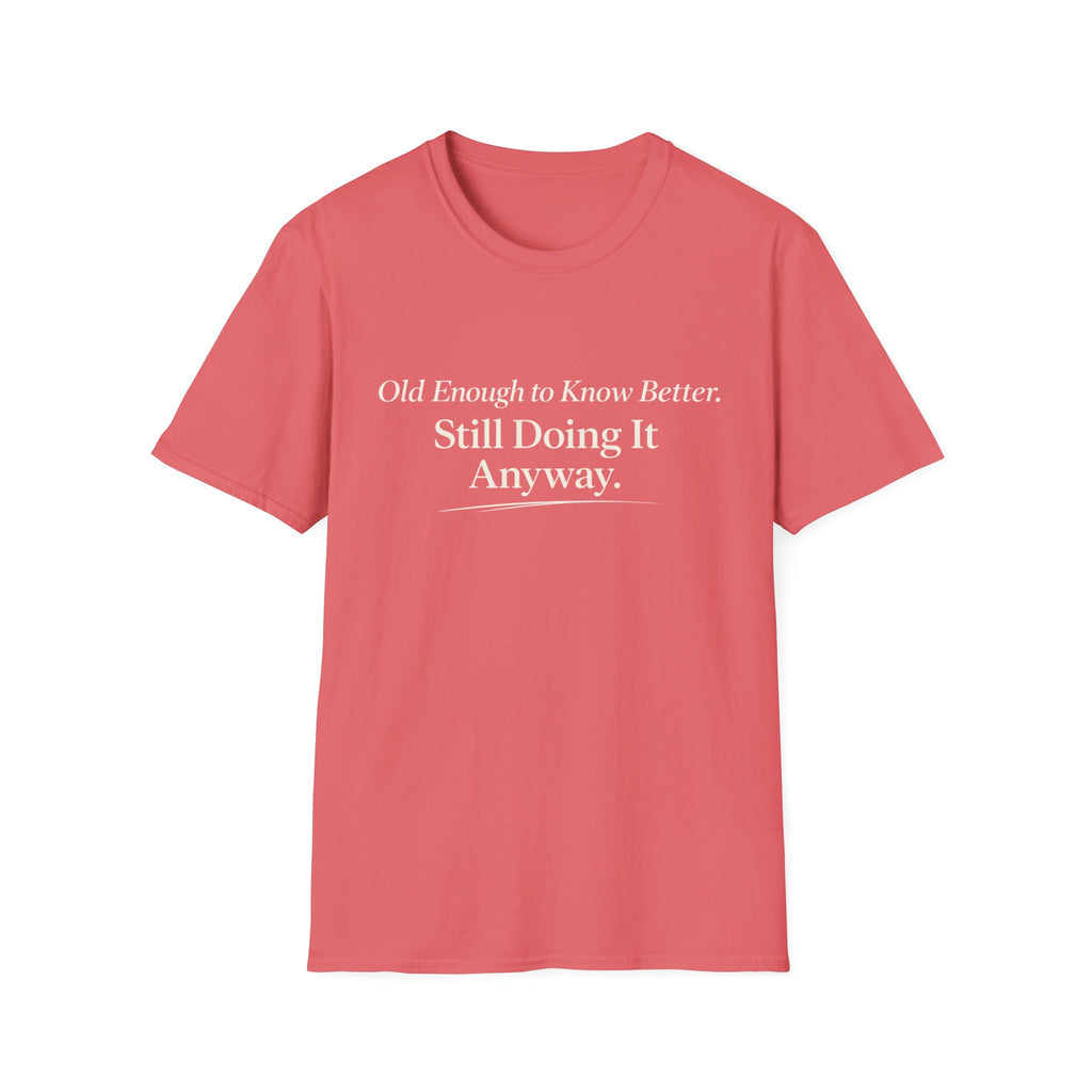 Old Enough to Know Better T-Shirt