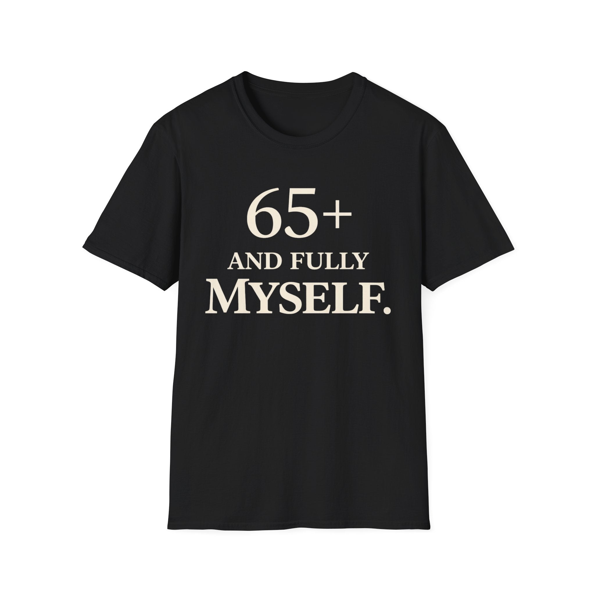 65+ And Fully Myself T-Shirt