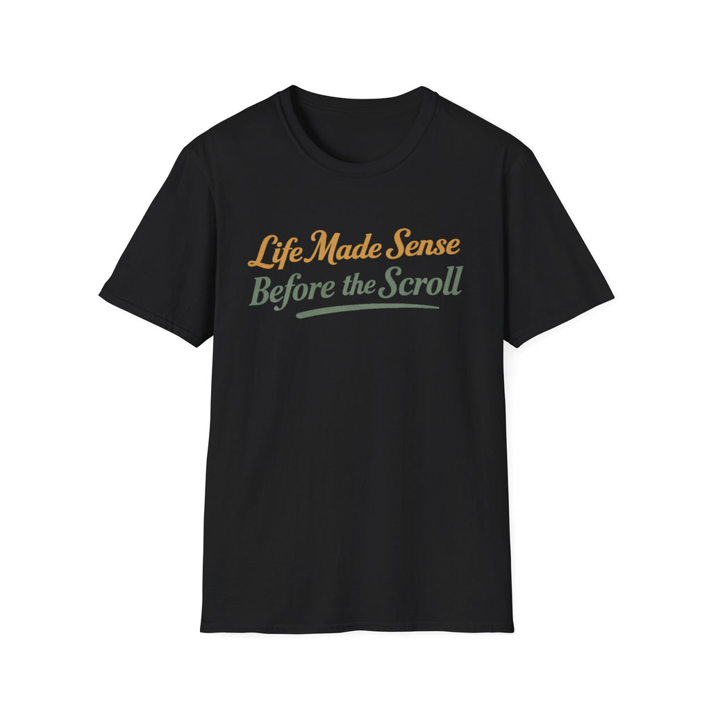 Life Made Sense Before The Scroll T-Shirt