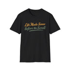 Life Made Sense Before The Scroll T-Shirt