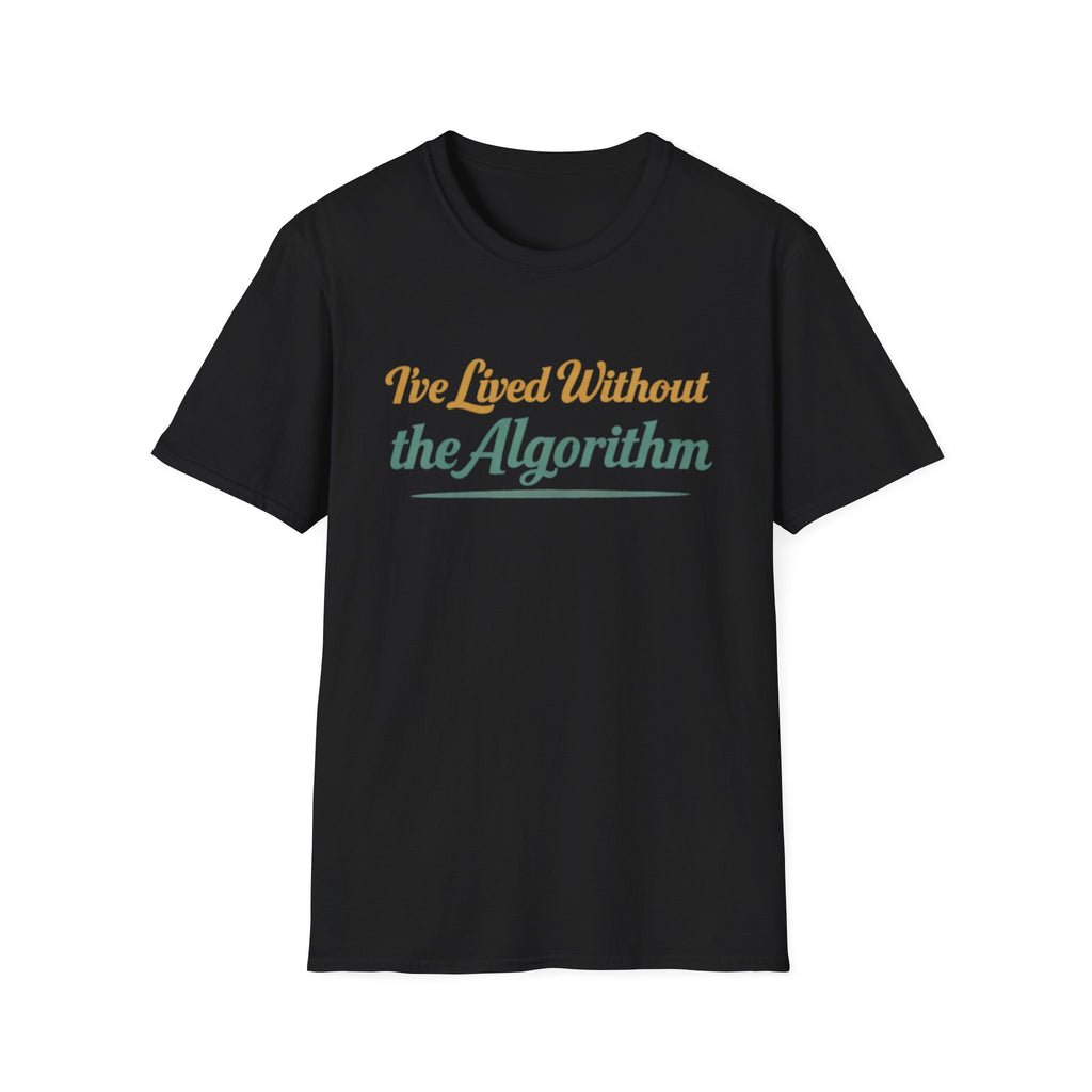 I've Lived Without the Algorithm T-Shirt
