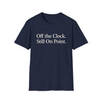 Off the Clock. Still On Point T-Shirt