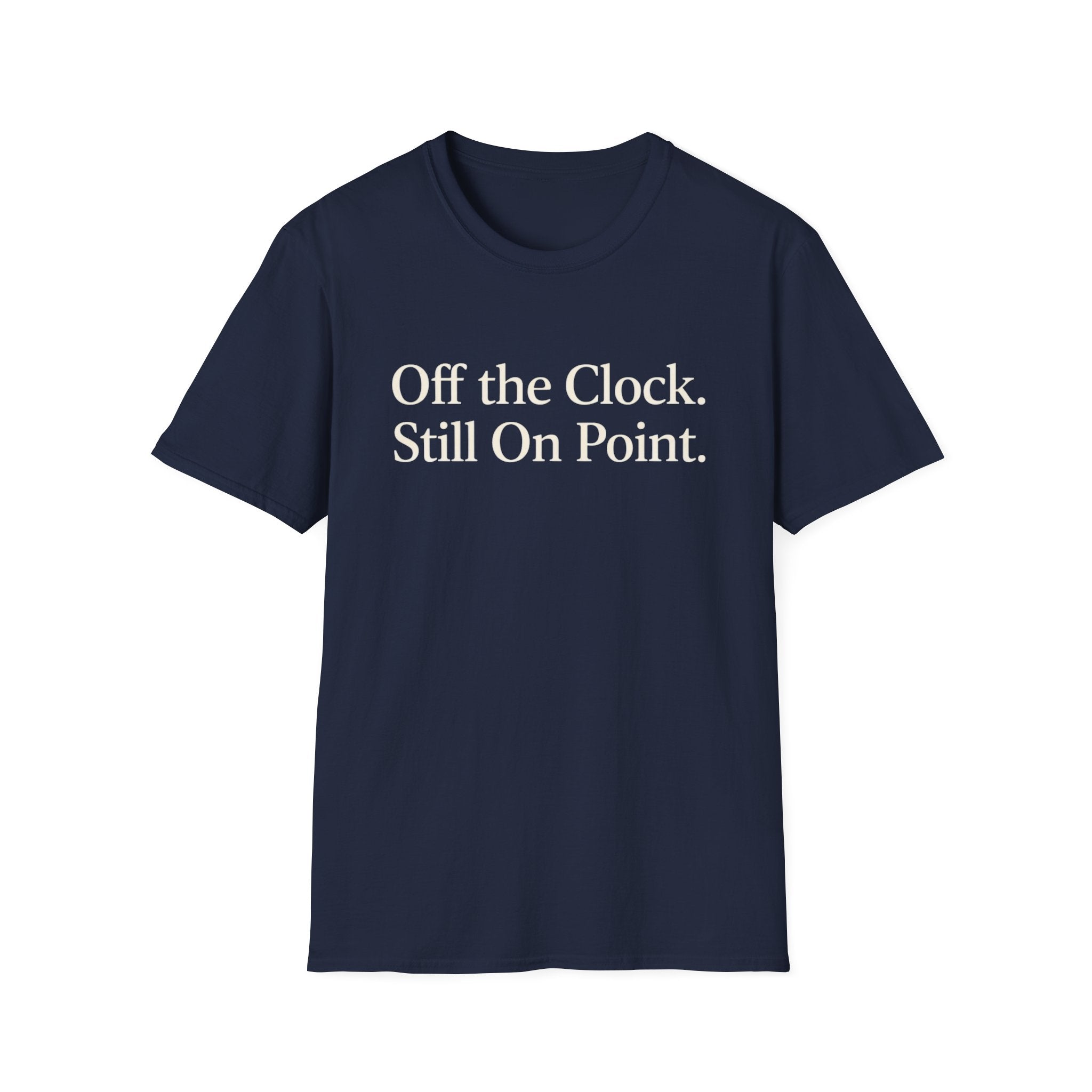 Off the Clock. Still On Point T-Shirt