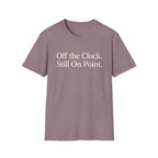 Off the Clock. Still On Point T-Shirt