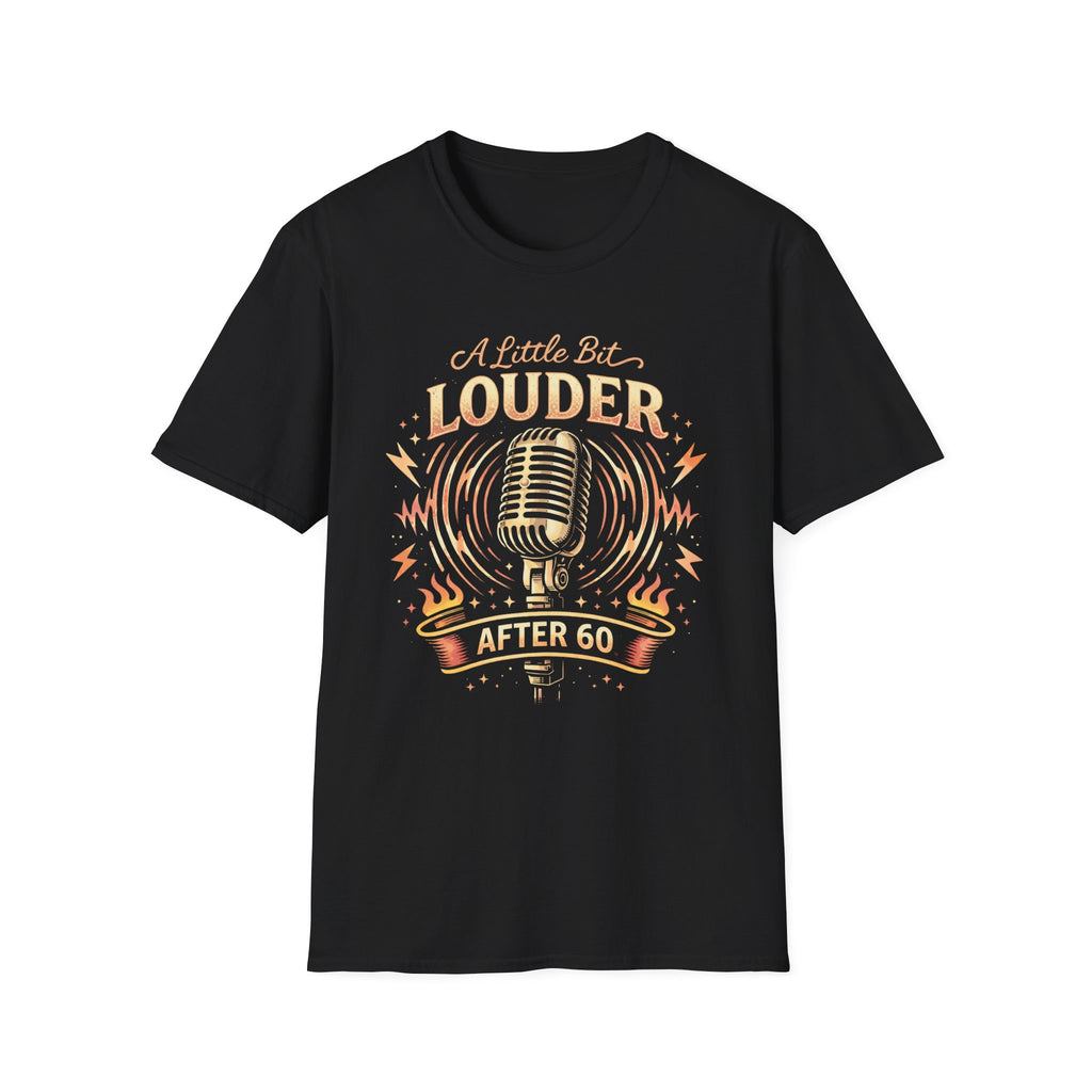 A Little Bit Louder After 60 T-Shirt