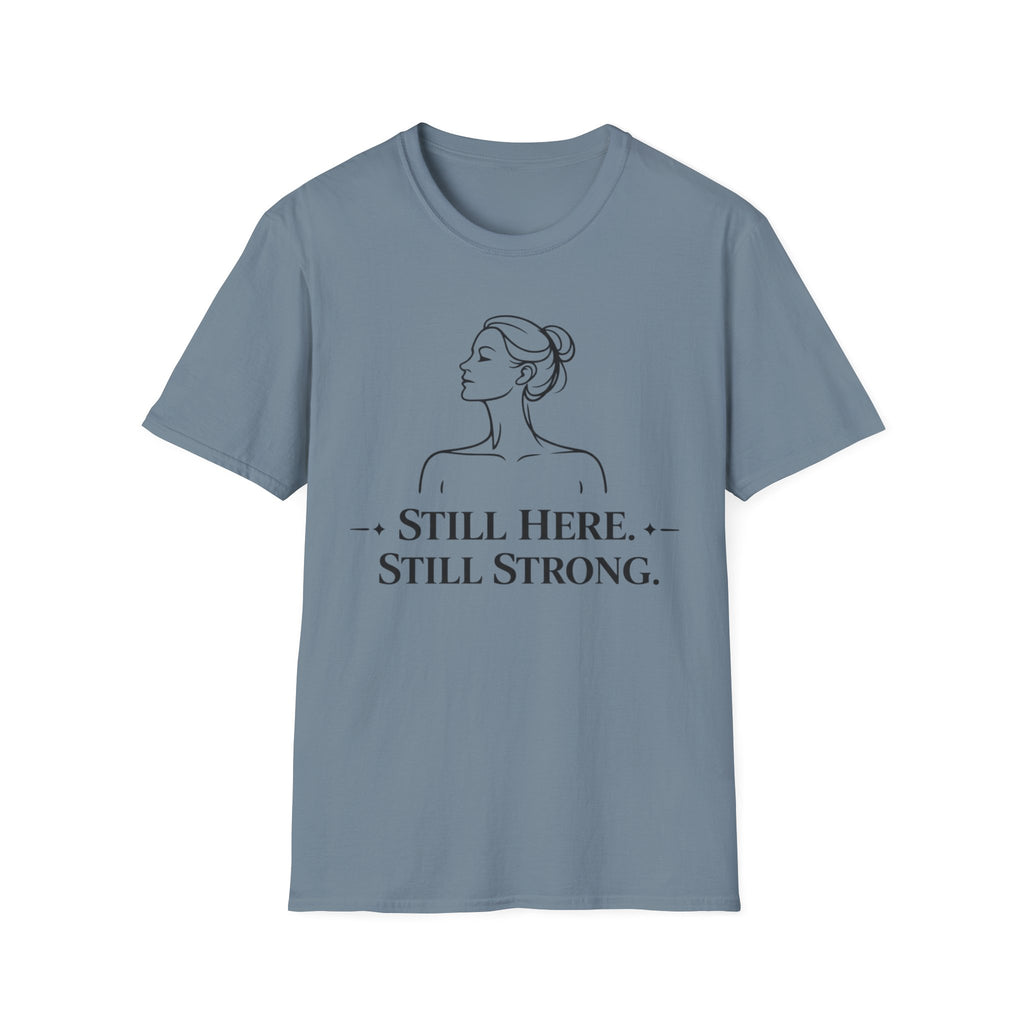 Still Here, Still Strong T-Shirt