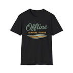 Offline Is Where I Thrive T-Shirt