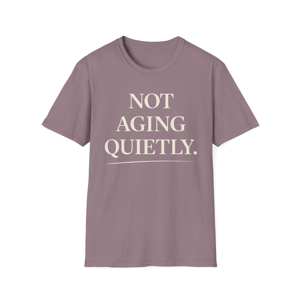 Not Aging Quietly T-Shirt