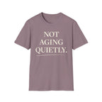 Not Aging Quietly T-Shirt