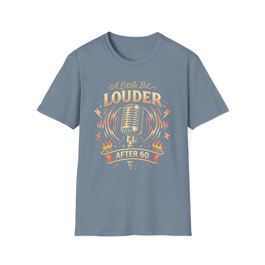 A Little Bit Louder After 60 T-Shirt