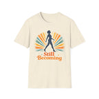 Still Becoming T-Shirt