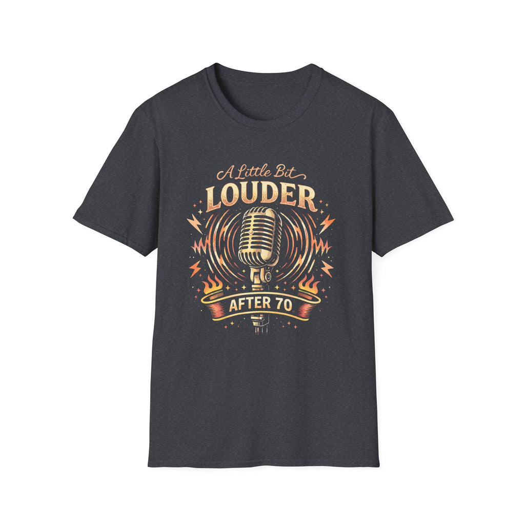 A Little Bit Louder After 70th Birthday T-Shirt