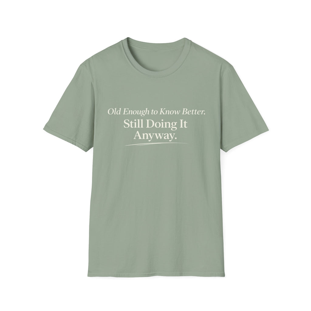 Old Enough to Know Better T-Shirt