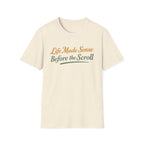 Life Made Sense Before The Scroll T-Shirt