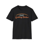 Still Getting Better T-Shirt