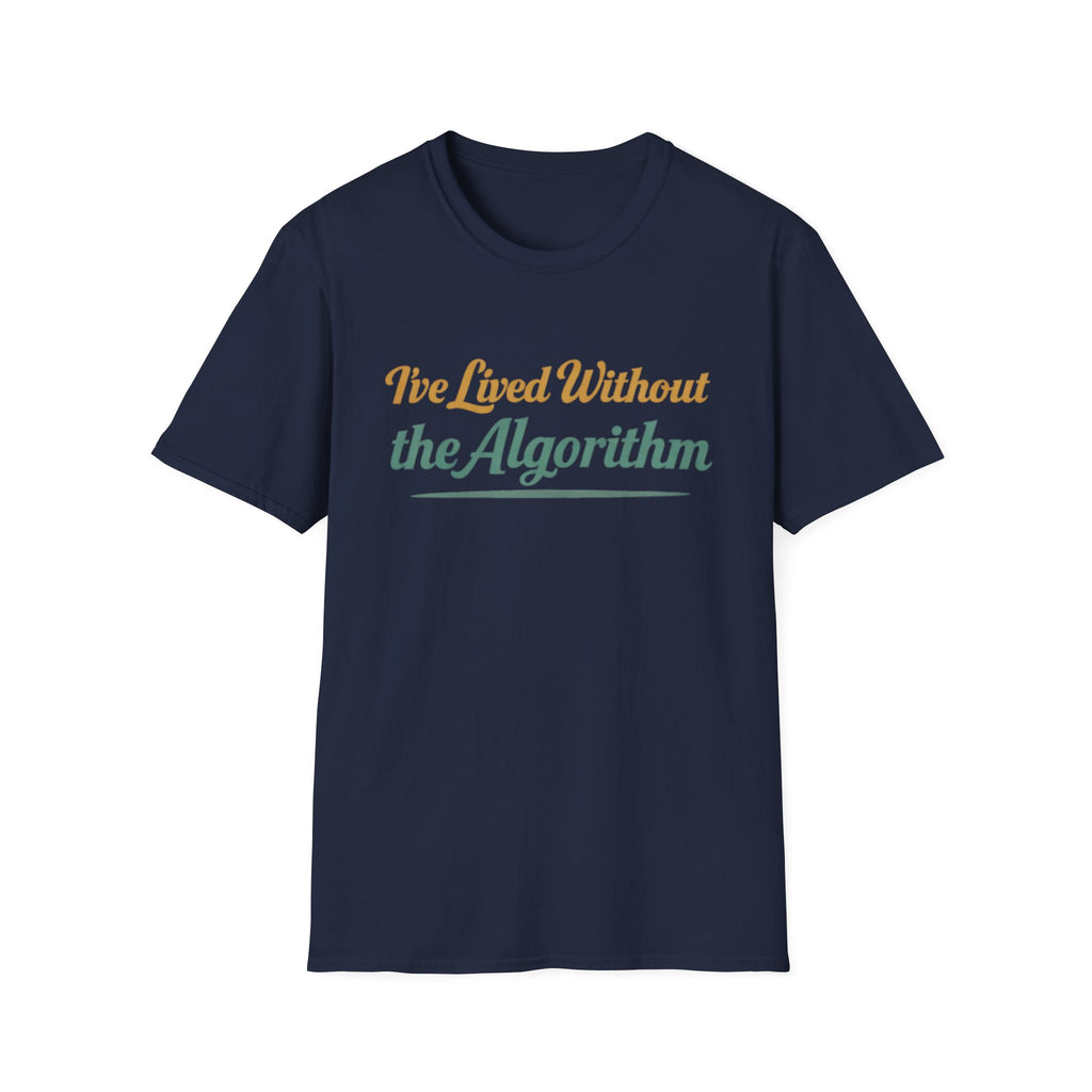 I've Lived Without the Algorithm T-Shirt