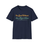 I've Lived Without the Algorithm T-Shirt