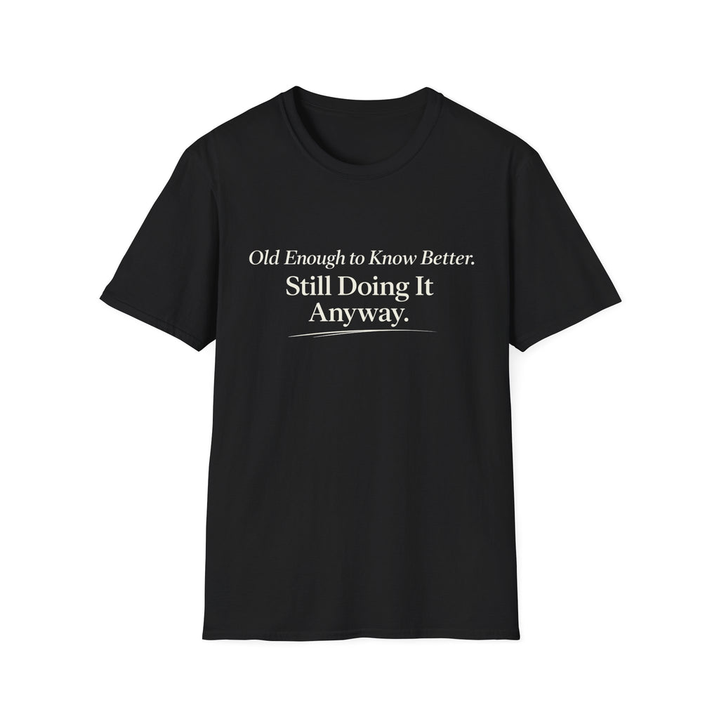 Old Enough to Know Better T-Shirt