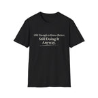 Old Enough to Know Better T-Shirt