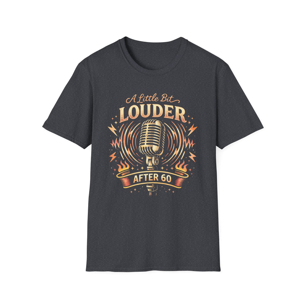 A Little Bit Louder After 60 T-Shirt