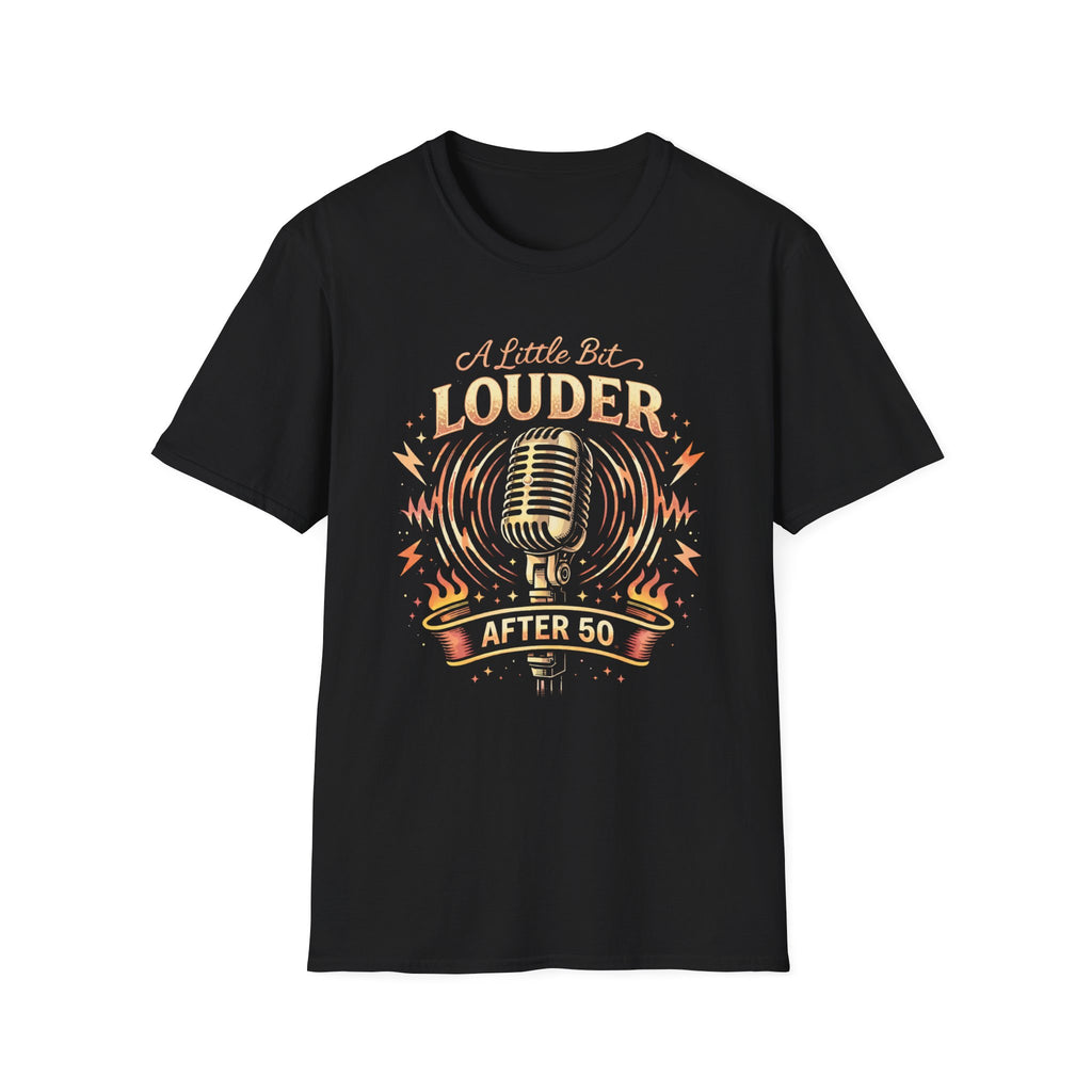 A Little Bit Louder After 50 T-Shirt