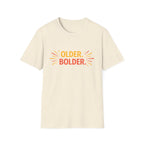 Older. Bolder. T-Shirt