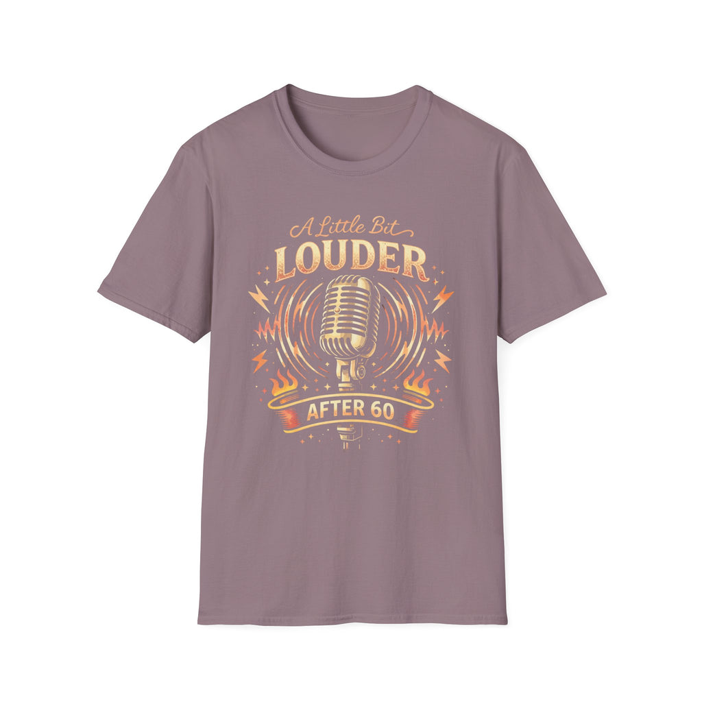 A Little Bit Louder After 60 T-Shirt