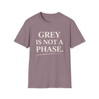 Grey Is Not A Phase T-Shirt