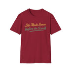 Life Made Sense Before The Scroll T-Shirt
