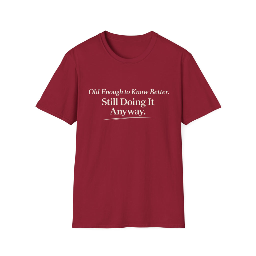 Old Enough to Know Better T-Shirt