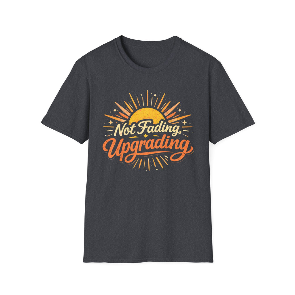 Not Fading, Upgrading T-Shirt