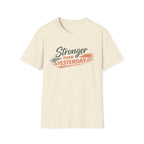 Stronger Than Yesterday T-Shirt