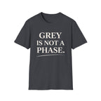 Grey Is Not A Phase T-Shirt