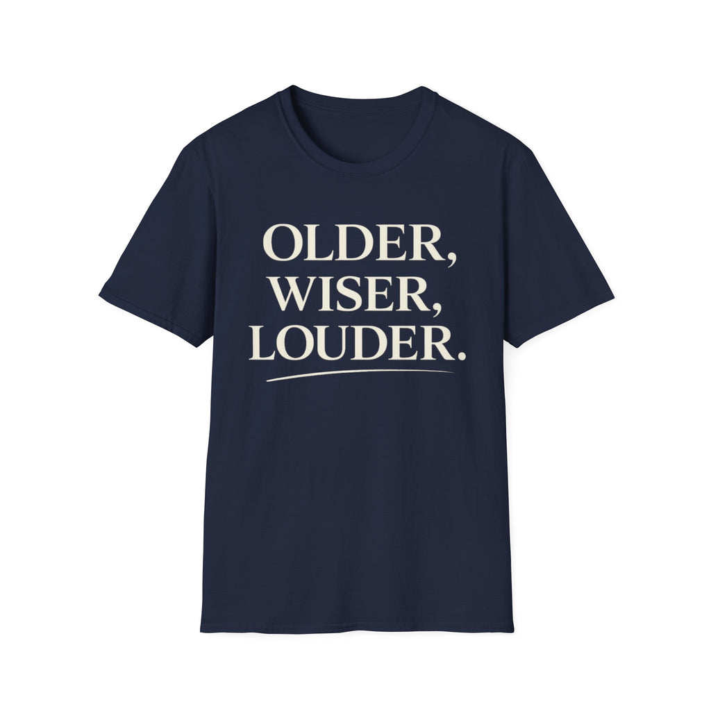 Older, Wiser, Louder T-Shirt