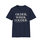 Older, Wiser, Louder T-Shirt