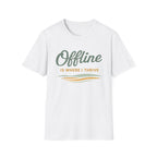 Offline Is Where I Thrive T-Shirt