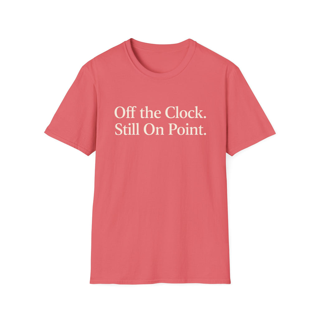 Off the Clock. Still On Point T-Shirt