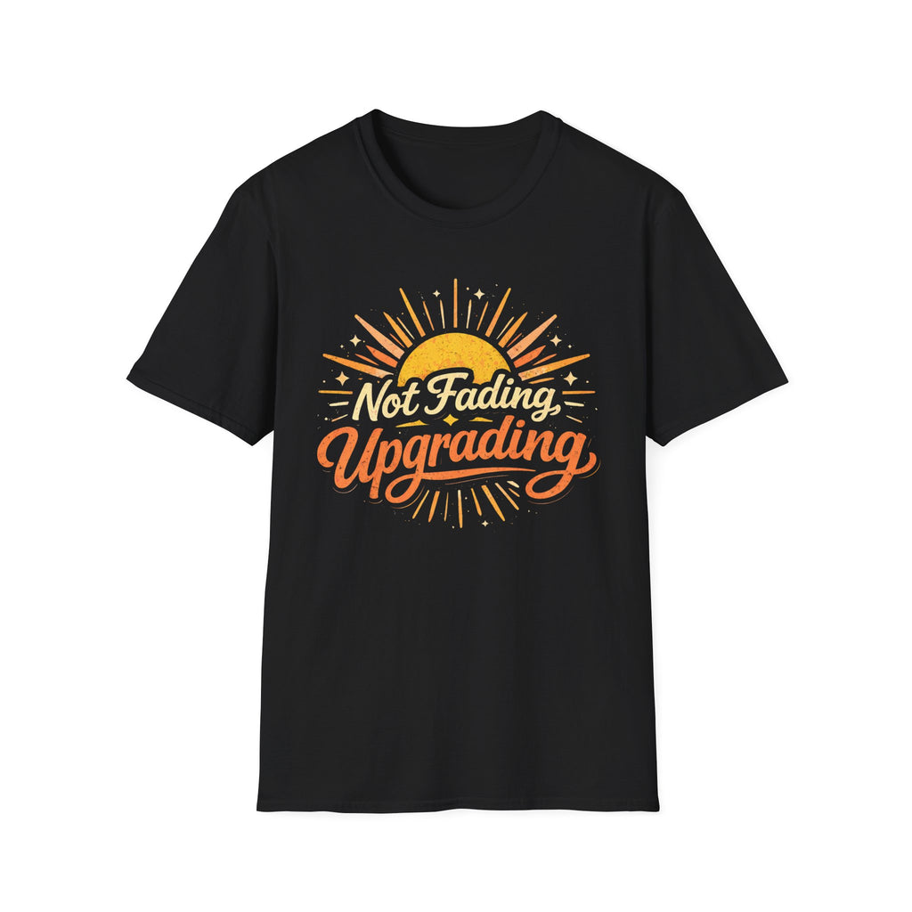 Not Fading, Upgrading T-Shirt
