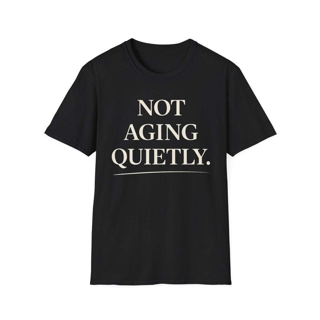 Not Aging Quietly T-Shirt