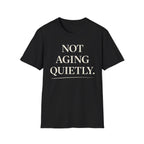 Not Aging Quietly T-Shirt