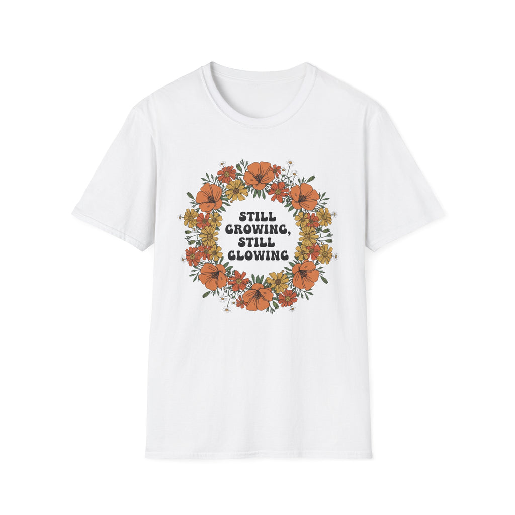 Still Growing Still Glowing Floral T-Shirt