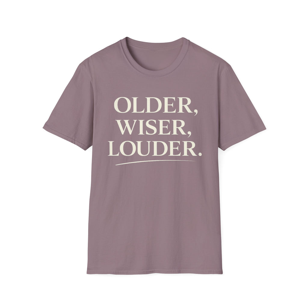Older, Wiser, Louder T-Shirt
