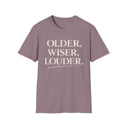 Older, Wiser, Louder T-Shirt